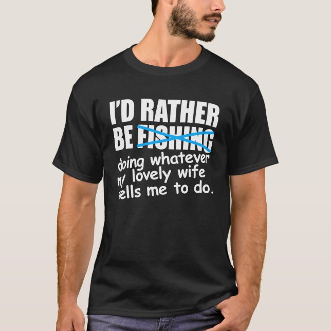 Fisher   I d Rather Be Fishing T-Shirt (Front)
