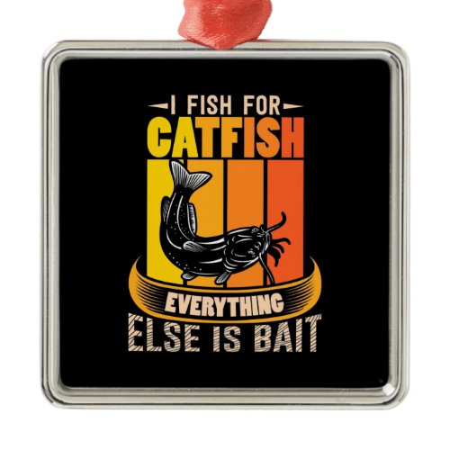Fisher I Fish For Catfish Metal Ornament