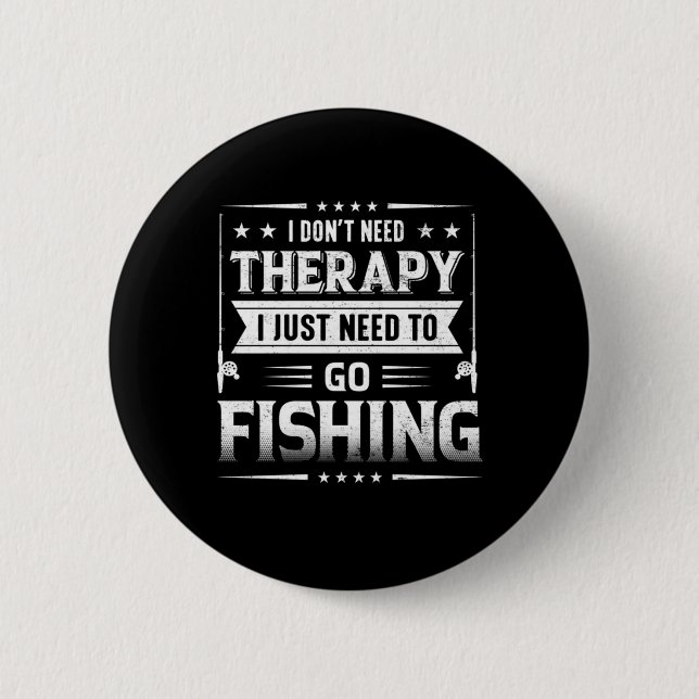 Fisher I Just Need To Go Fishing Button (Front)