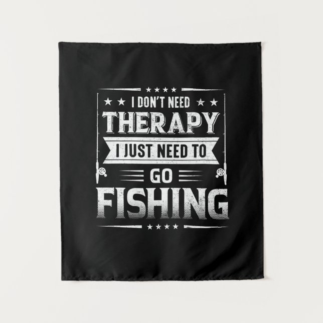 Fisher I Just Need To Go Fishing Tapestry (Front)