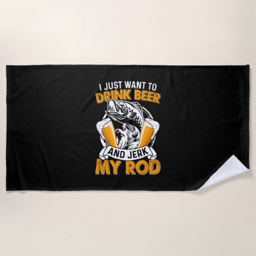 Fisher I Just Want To Drink Beer And Fishing Beach Towel