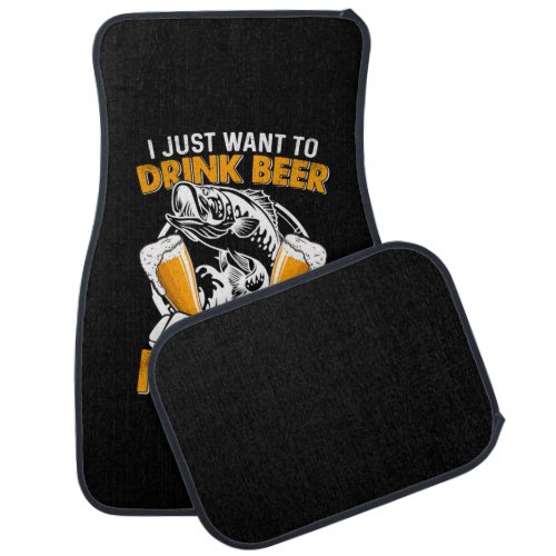 Fisher I Just Want To Drink Beer And Fishing Car Floor Mat