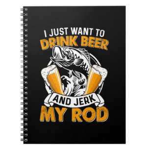 Fisher I Just Want To Drink Beer And Fishing Notebook