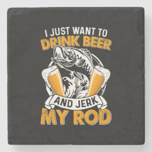 Fisher I Just Want To Drink Beer And Fishing Stone Coaster