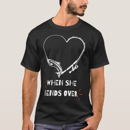 Fisher I Love It When She Bends Over Fishing T_Shirt