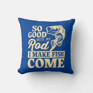 Fisher I Make Fish Come Throw Pillow