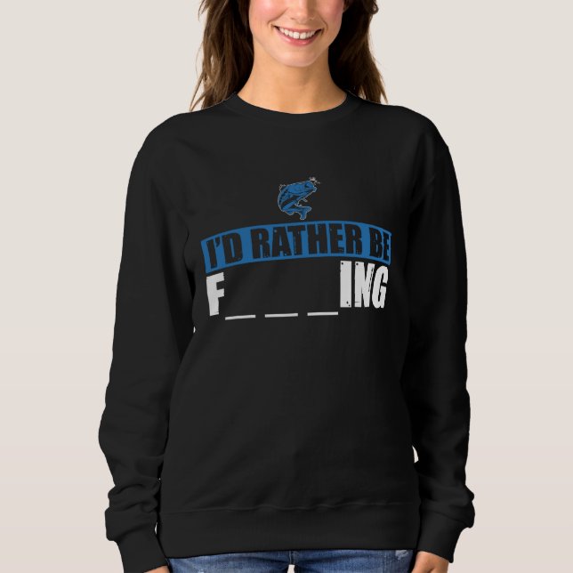 Fisher I'd Rather Be Fishing Fisherman Sweatshirt (Front)