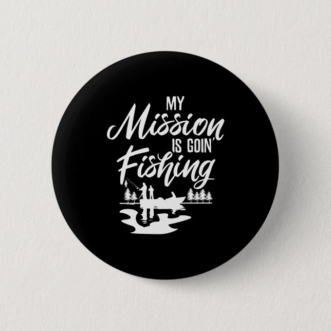 Fisher My Mission Is Going Fishing Button (Front)