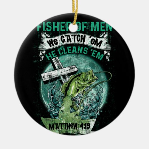 Fisher Of Men We Catch Em He Cleans Em Matthew 4 Ceramic Ornament