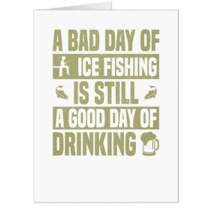 Fisherman A Bad Day Ice Fishing is Still Good Day Card