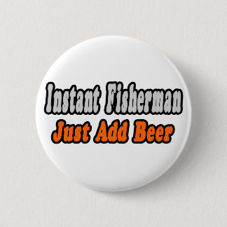 Fisherman...Add Beer Pinback Button