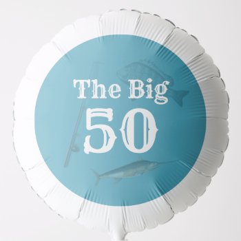 Fisherman Birthday Balloon Big 50 Custom Age by millhill at Zazzle