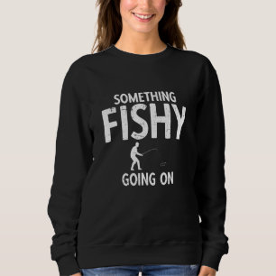 Fisherman Fish Quote For Fishing 2 Sweatshirt