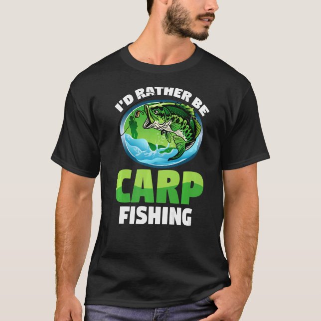 Fisherman Fishing I'd Rather Be Carp Fishing T-Shirt (Front)