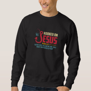 Fisherman Fishing  Jesus I Will Make You Fishers O Sweatshirt