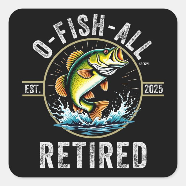 Fisherman Fishing Retirement Gift O-Fish-Ally 2025 Square Sticker (Front)