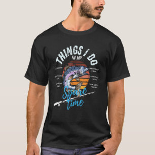 Fisherman fishing things I do in my spare time 202 T-Shirt