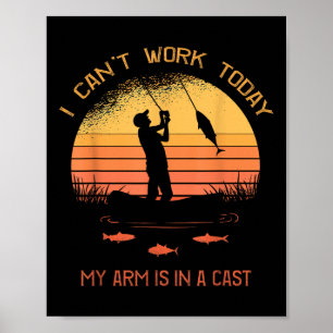 Fisherman, I Cant Work Today My Arm In A Cast Funn Poster