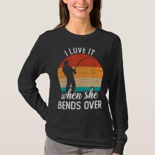 Fisherman I Love It When She Bends Over Fishing 2 T-Shirt