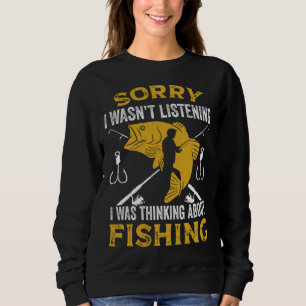 Fisherman I Was Thinking About Fishing Fisher Sweatshirt