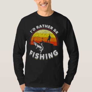 Fisherman Id Rather Be Fishing Retro Fishing T-Shirt