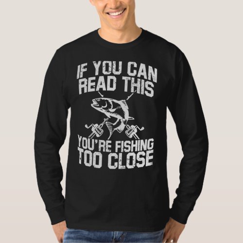 Fisherman If You Can Read This Youre Fishing Too  T_Shirt