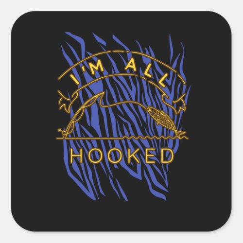 Fisherman Im all hooked funny Fishing Square Sticker