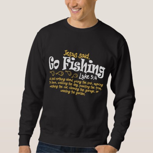 Fisherman Jesus Said Go Fishing Catching Fish Gift Sweatshirt