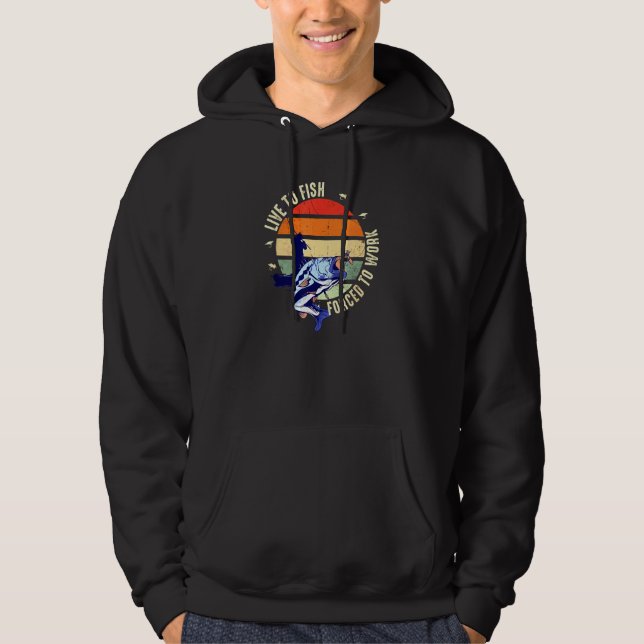 Fisherman Live To Fish Forced To Work Fishing Vint Hoodie (Front)