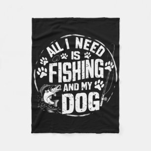 Fisherman Loves Dogs All I Need Is Fishing And My Fleece Blanket