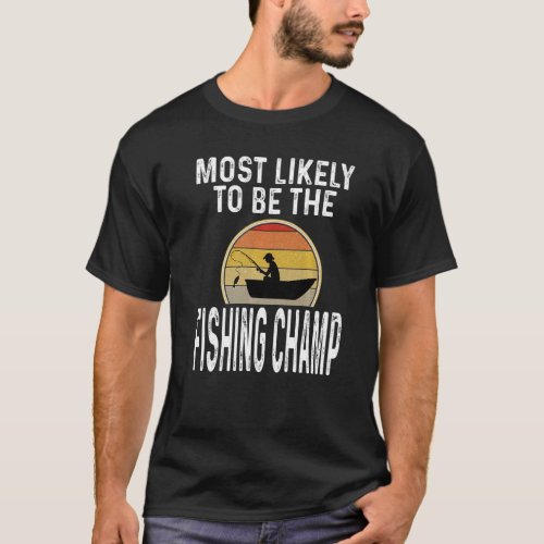 Fisherman Most Likely To Be The Fishing Champ Retr T_Shirt