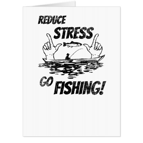 Fisherman Reduce Stress Go Fishing Card