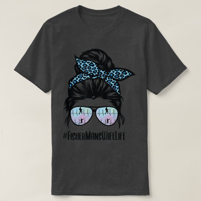 Fishermans Wife Life Messy Bun Fisher man Wife Lif T-Shirt (Design Front)