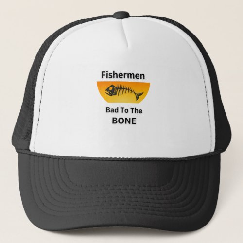 Fishermen Bad to the Bone Outdoorsmen Sportsmen Trucker Hat