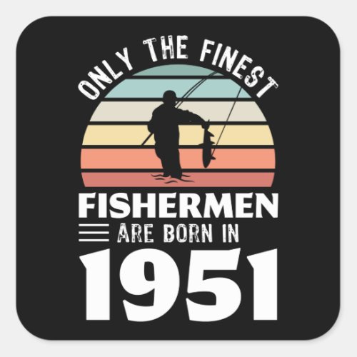Fishermen born in 1951 70th Birthday Fishing Gift Square Sticker