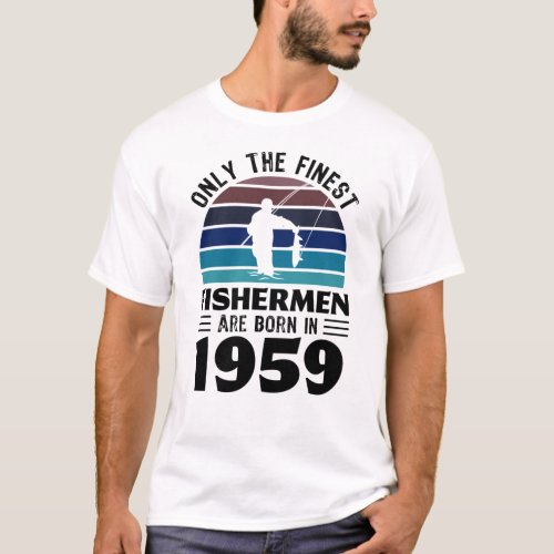 Fishermen born in 1959 70th Birthday Fishing Gifts T_Shirt