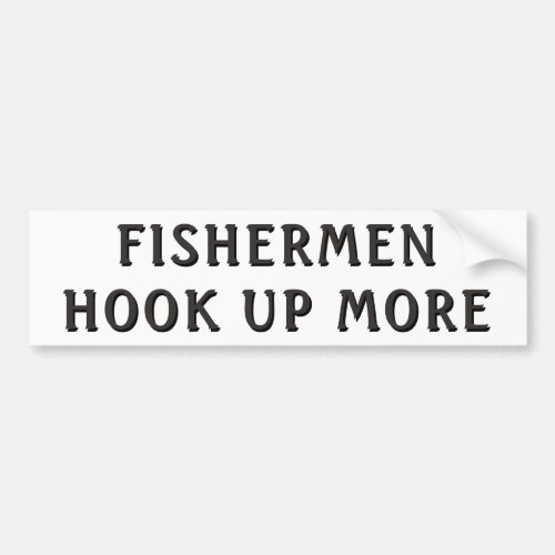 Fishermen Hook Up More Bumper Sticker