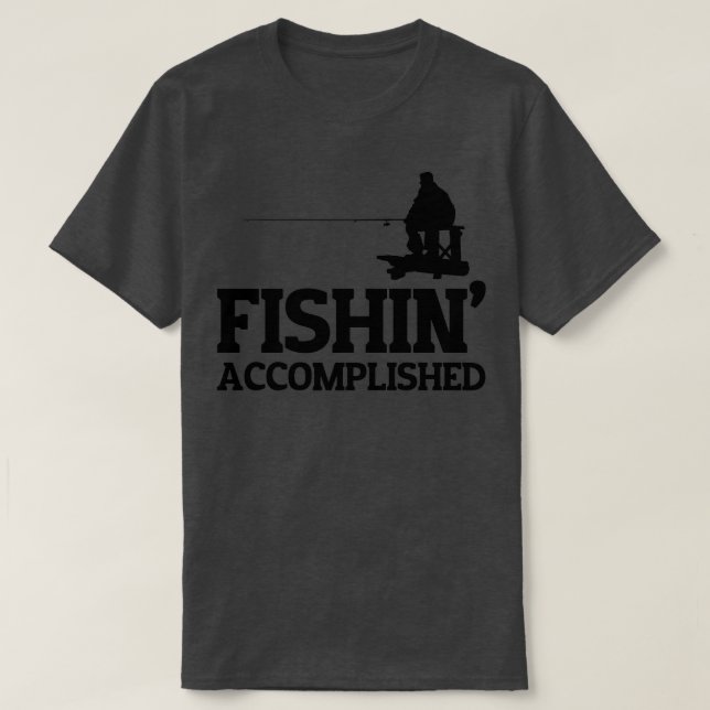 Fishin Accomplished T-Shirt (Design Front)