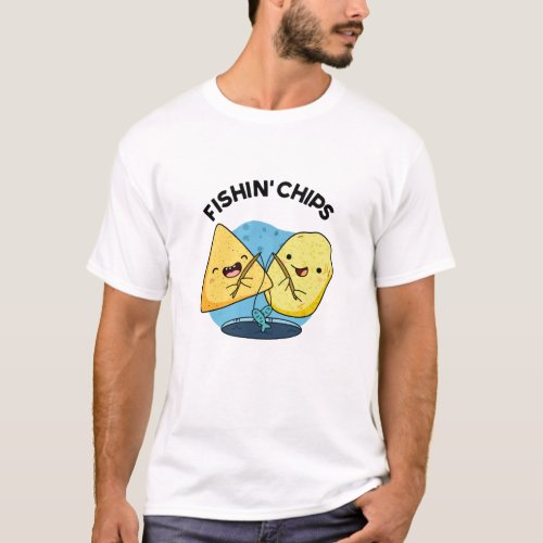 Fishin chips Funny Food Pun  T_Shirt