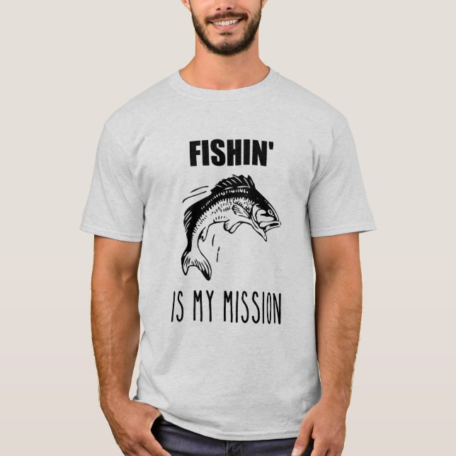 Fishin' Is My Mission Fisherman T Shirt (Front)