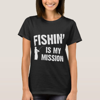 Fishin' is my mission T-Shirt