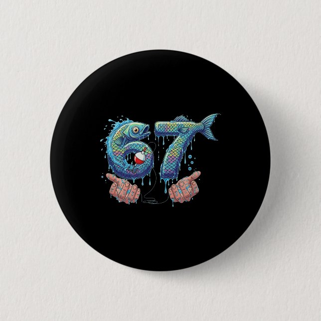Fishing 67 Six Seven Funny Gen Alpha Meme Drip  Button (Front)