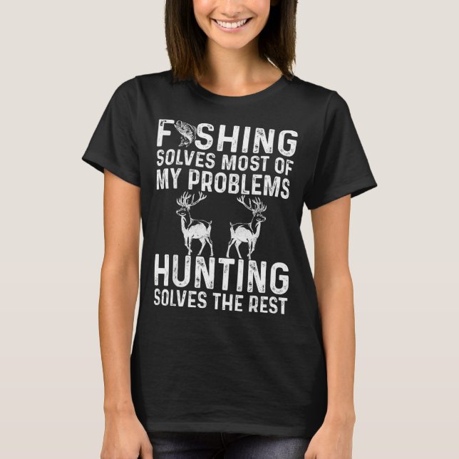 Fishing &amp; Hunting Solve My Problems Funny  T-Shirt (Front)