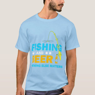 Fishing And Beer Nothing Else Matters T-Shirt