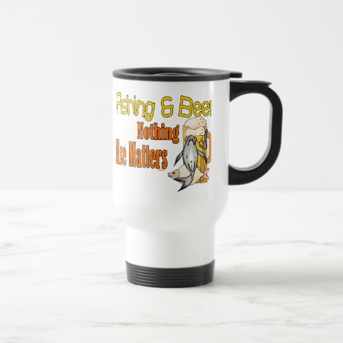 Fishing and Beer Nothing Else Matters Travel Mug