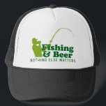Fishing and Beer Trucker Hat<br><div class="desc">Fishing and Beer, Nothing Else Matters</div>