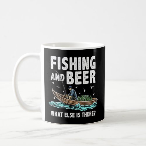 Fishing and beer what else is there  Drinkin  Coffee Mug