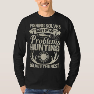 Fishing And Hunting Outfit Fishing Solves My Probl T-Shirt