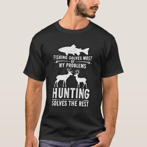 Fishing and Hunting Problem Solver Graphic T_Shirt