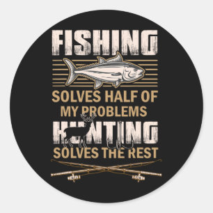 Fishing And Hunting Solve My Problems Funny Fisher Classic Round Sticker